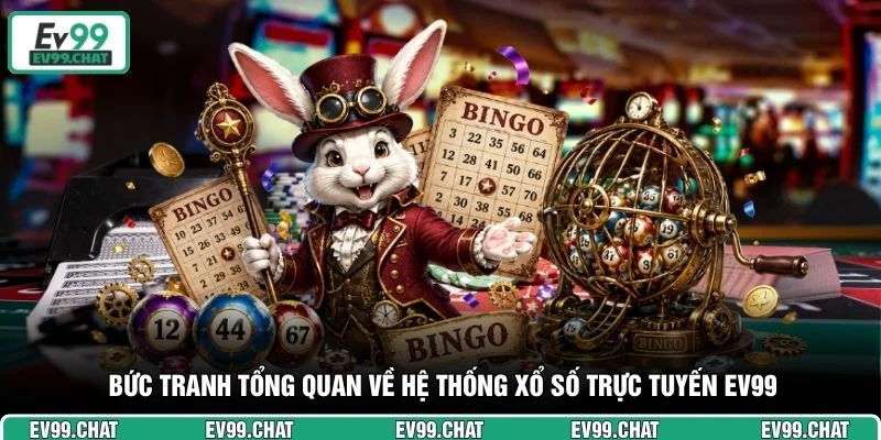 Bức tranh tổng quan về hệ thống xổ số trực tuyến EV99
