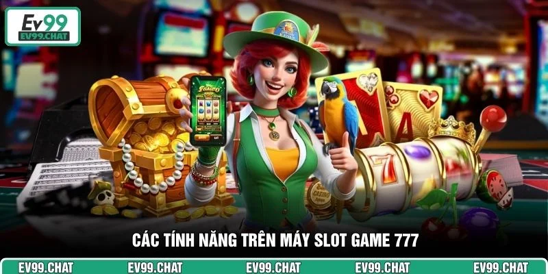 Các tính năng trên máy slot game 777