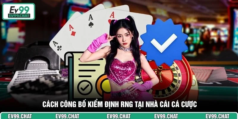 Cách công bố kiểm định RNG tại nhà cái cá cược