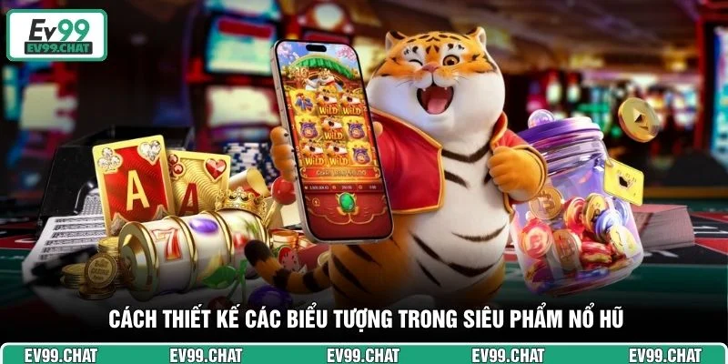 Cách thiết kế các biểu tượng trong siêu phẩm nổ hũ