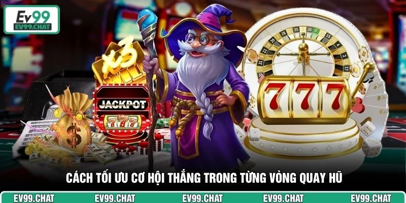 Cách tối ưu cơ hội thắng trong từng vòng quay hũ