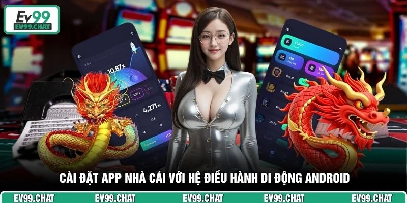 Cài đặt app nhà cái với hệ điều hành di động Android