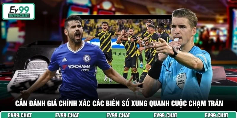 Cần đánh giá chính xác các biến số xung quanh cuộc chạm trán