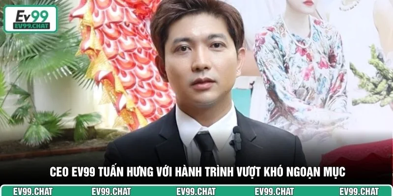 CEO EV99 Tuấn Hưng với hành trình vượt khó ngoạn mục