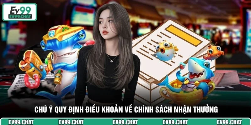 Chú ý quy định điều khoản về chính sách nhận thưởng