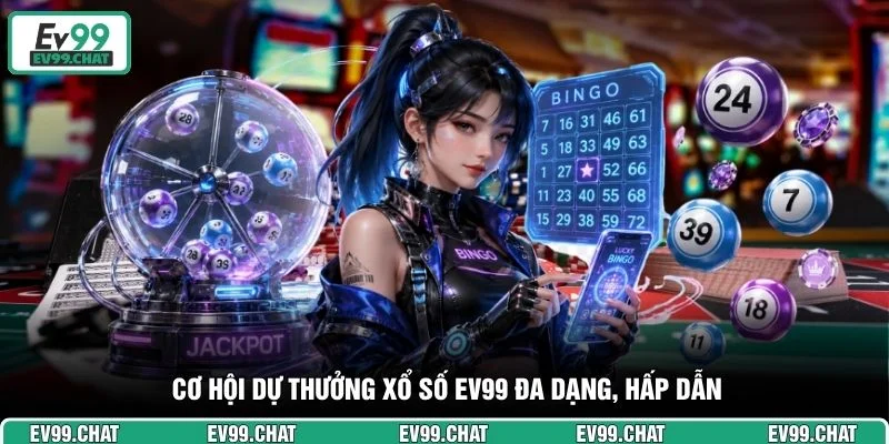 Cơ hội dự thưởng xổ số EV99 đa dạng, hấp dẫn