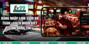 Đăng Nhập Link EV99 An Toàn