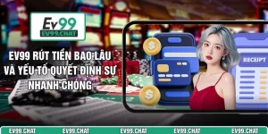 EV99 Rút Tiền Bao Lâu
