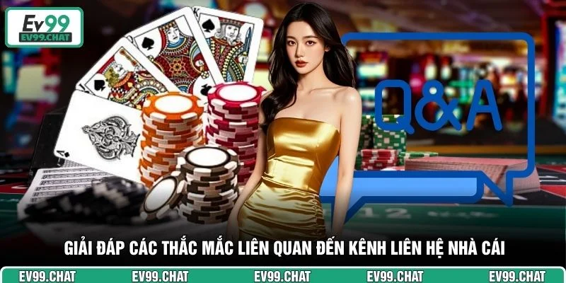 Giải đáp các thắc mắc liên quan đến kênh liên hệ nhà cái