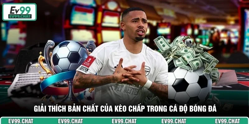Giải thích bản chất của kèo chấp trong cá độ bóng đá