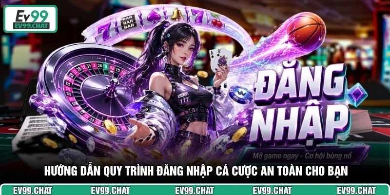 Hướng dẫn quy trình đăng nhập cá cược an toàn cho bạn
