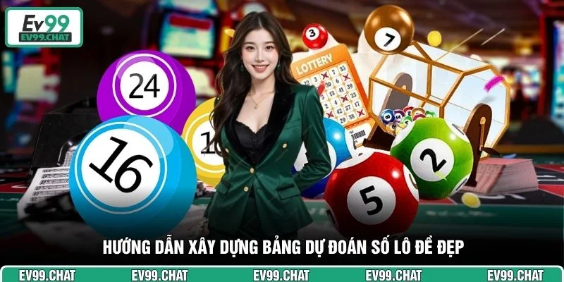 Hướng dẫn xây dựng bảng dự đoán số lô đề đẹp