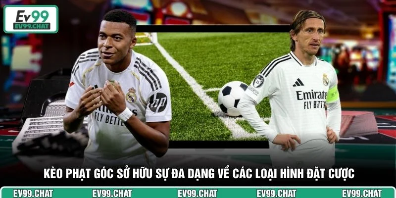 Kèo phạt góc sở hữu sự đa dạng về các loại hình đặt cược