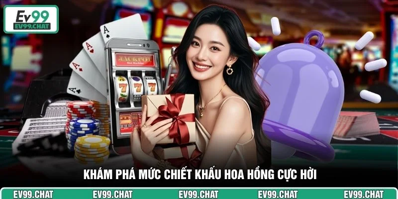 Khám phá mức chiết khấu hoa hồng cực hời