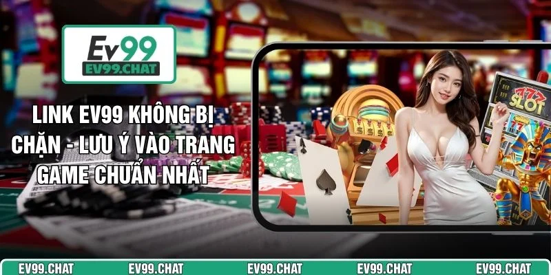 Link EV99 Không Bị Chặn