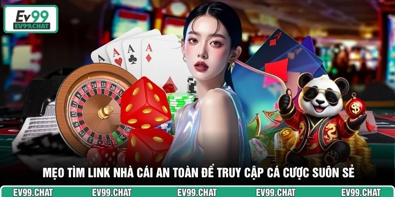 Mẹo tìm link nhà cái an toàn để truy cập cá cược suôn sẻ