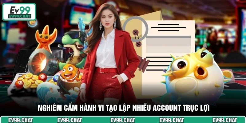Nghiêm cấm hành vi tạo lập nhiều account trục lợi