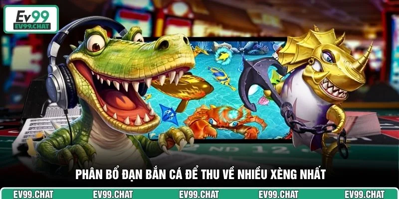 Phân bổ đạn bắn cá để thu về nhiều xèng nhất