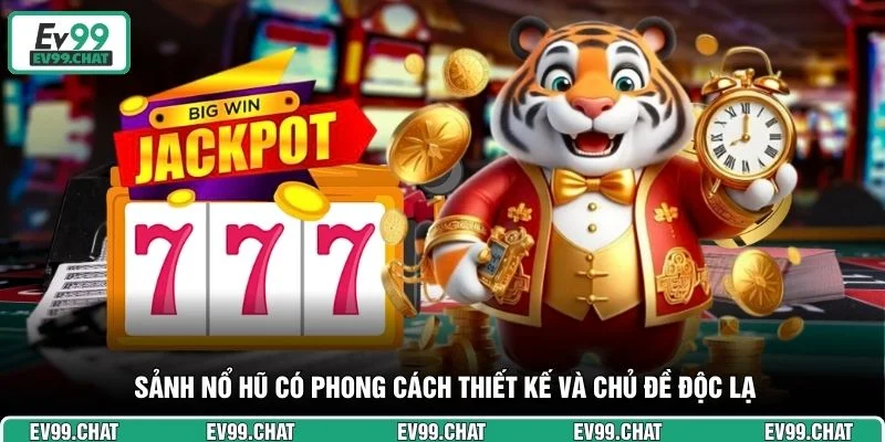 Sảnh nổ hũ có phong cách thiết kế và chủ đề độc lạ