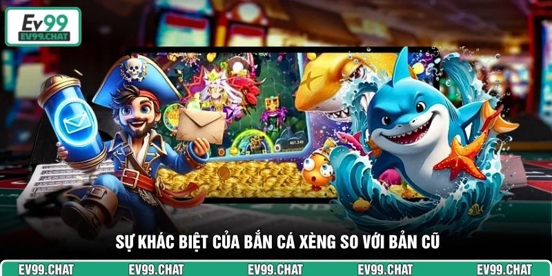Sự khác biệt của Bắn Cá Xèng so với bản cũ