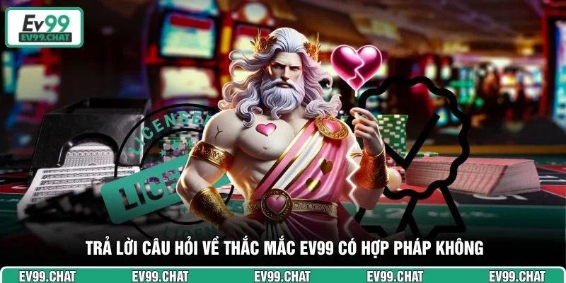 Trả lời câu hỏi về thắc mắc EV99 có hợp pháp không