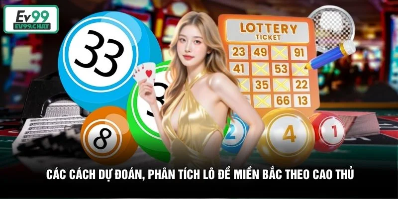 Các cách dự đoán, phân tích lô đề miền Bắc theo cao thủ Các cách dự đoán, phân tích lô đề miền Bắc theo cao thủ