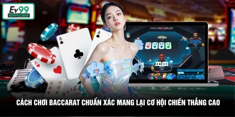 Cách chơi Baccarat chuẩn xác mang lại cơ hội chiến thắng cao Cách chơi Baccarat chuẩn xác mang lại cơ hội chiến thắng cao