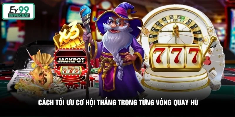 Cách tối ưu cơ hội thắng trong từng vòng quay hũ Cách tối ưu cơ hội thắng trong từng vòng quay hũ