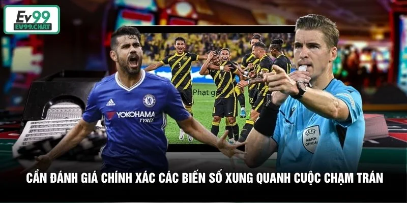 Cần đánh giá chính xác các biến số xung quanh cuộc chạm trán Cần đánh giá chính xác các biến số xung quanh cuộc chạm trán