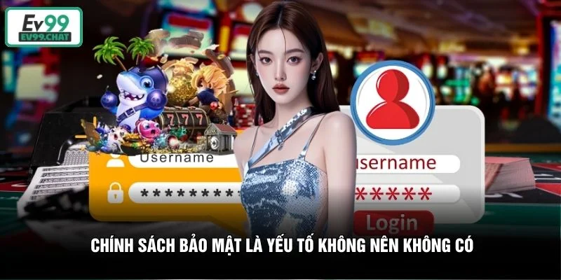 Chính sách bảo mật là yếu tố không nên không có Chính sách bảo mật là yếu tố không nên không có