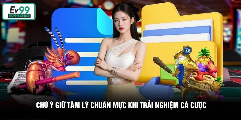Chú ý giữ tâm lý chuẩn mực khi trải nghiệm cá cược Chú ý giữ tâm lý chuẩn mực khi trải nghiệm cá cược