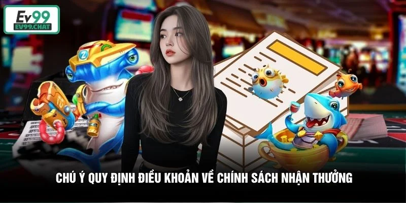 Chú ý quy định điều khoản về chính sách nhận thưởng Chú ý quy định điều khoản về chính sách nhận thưởng
