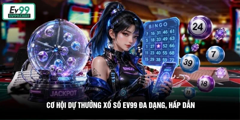 Cơ hội dự thưởng xổ số EV99 đa dạng, hấp dẫn