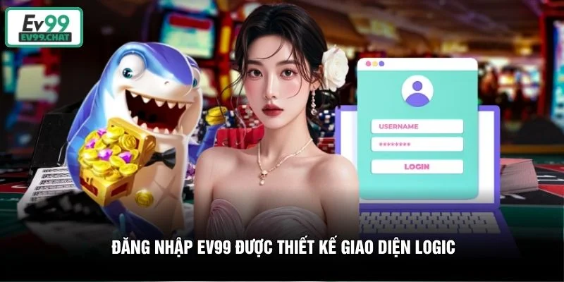 Đăng nhập EV99 được thiết kế giao diện logic Đăng nhập EV99 được thiết kế giao diện logic