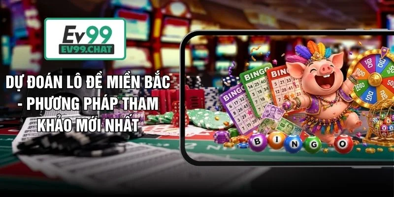 Dự Đoán Lô Đề Miền Bắc - Phương Pháp Tham Khảo Mới Nhất