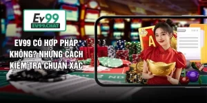 EV99 Có Hợp Pháp Không? Những Cách Kiểm Tra Chuẩn Xác