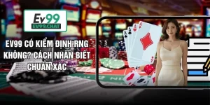 EV99 Có Kiểm Định RNG Không? Cách Nhận Biết Chuẩn Xác