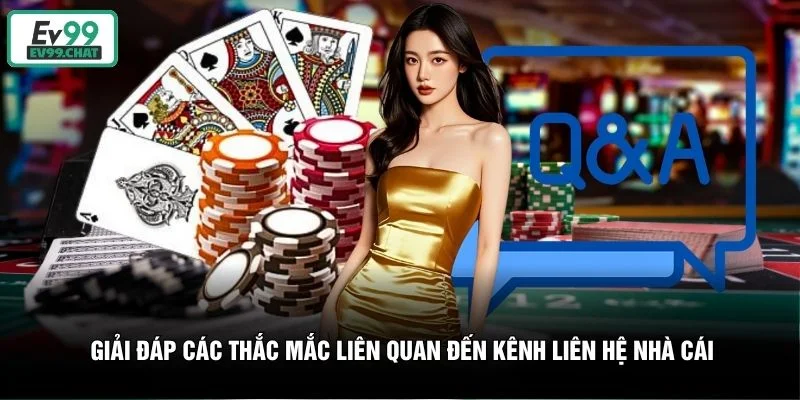 Giải đáp các thắc mắc liên quan đến kênh liên hệ nhà cái