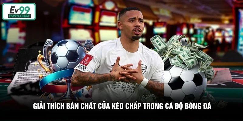 Giải thích bản chất của kèo chấp trong cá độ bóng đá Giải thích bản chất của kèo chấp trong cá độ bóng đá