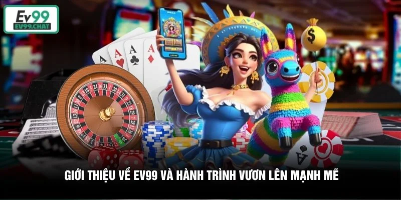 Giới thiệu về EV99 và hành trình vươn lên mạnh mẽ Giới thiệu về EV99 và hành trình vươn lên mạnh mẽ