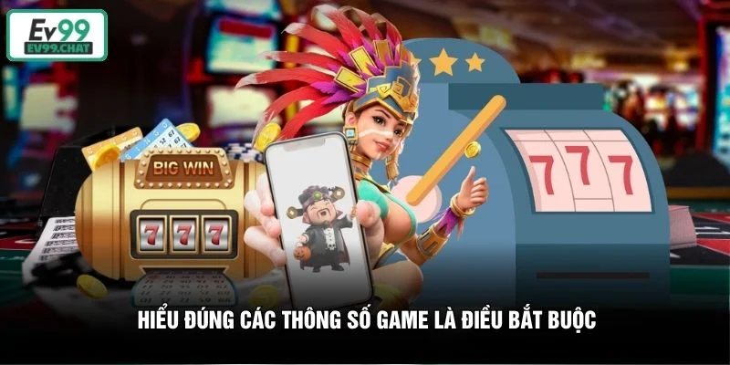 Hiểu đúng các thông số game là điều bắt buộc Hiểu đúng các thông số game là điều bắt buộc