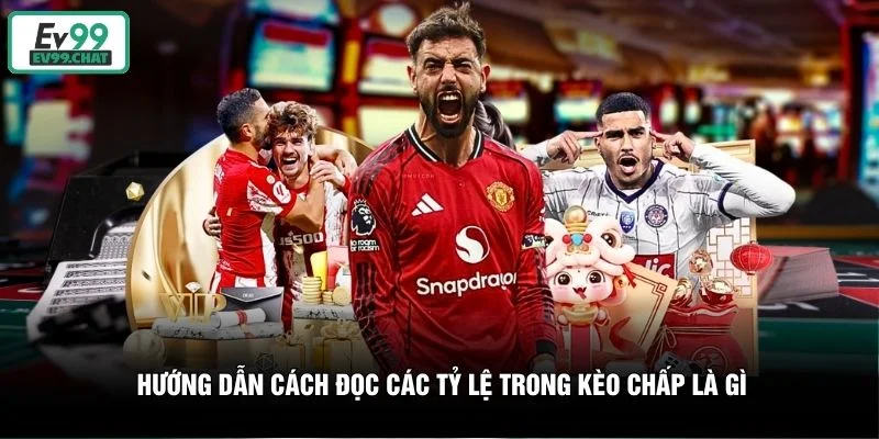 Hướng dẫn cách đọc các tỷ lệ trong kèo chấp là gì Hướng dẫn cách đọc các tỷ lệ trong kèo chấp là gì