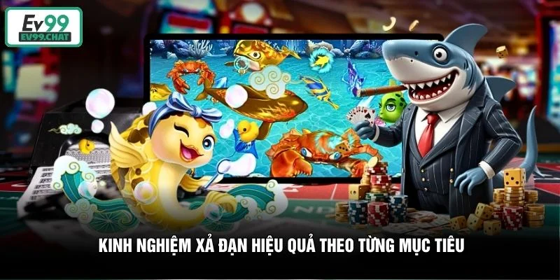 Kinh nghiệm xả đạn hiệu quả theo từng mục tiêu Kinh nghiệm xả đạn hiệu quả theo từng mục tiêu