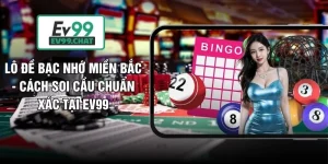 Lô Đề Bạc Nhớ Miền Bắc - Cách Soi Cầu Chuẩn Xác Tại EV99