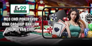 Mẹo Chơi Poker EV99 Đỉnh Cao Giúp Bạn Làm Chủ Mọi Ván Cược