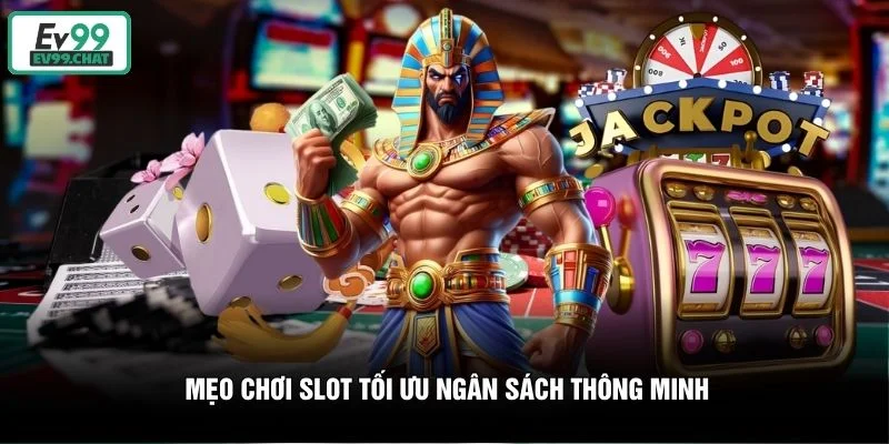 Mẹo chơi slot tối ưu ngân sách thông minh Mẹo chơi slot tối ưu ngân sách thông minh