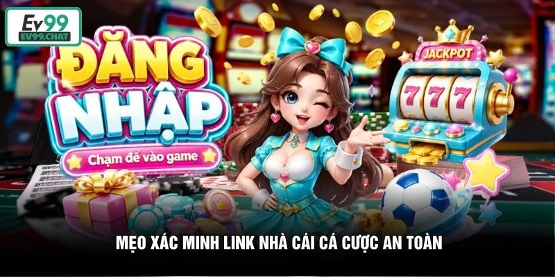 Mẹo xác minh link nhà cái cá cược an toàn Mẹo xác minh link nhà cái cá cược an toàn