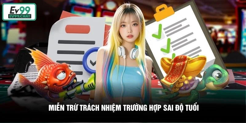 Miễn trừ trách nhiệm trường hợp sai độ tuổi Miễn trừ trách nhiệm trường hợp sai độ tuổi
