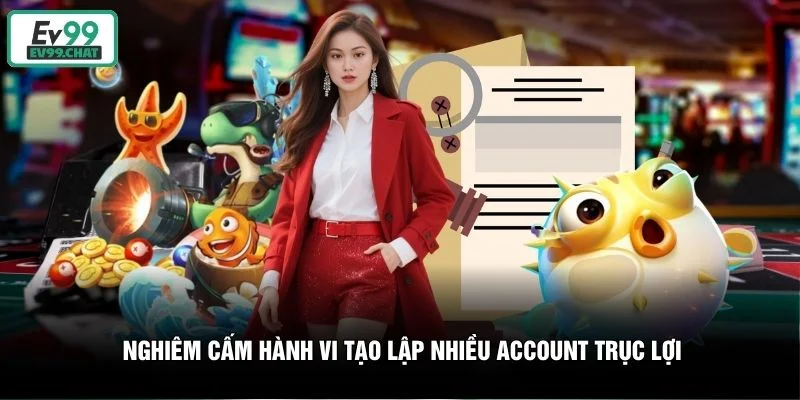 Nghiêm cấm hành vi tạo lập nhiều account trục lợi Nghiêm cấm hành vi tạo lập nhiều account trục lợi