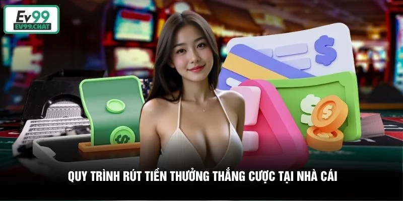 Quy trình rút tiền thưởng thắng cược tại nhà cái Quy trình rút tiền thưởng thắng cược tại nhà cái